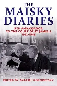 The Maisky Diaries: Red Ambassador to the Court of St James's, 1932-1943