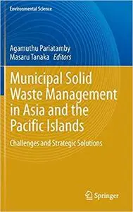 Municipal Solid Waste Management in Asia and the Pacific Islands: Challenges and Strategic Solutions