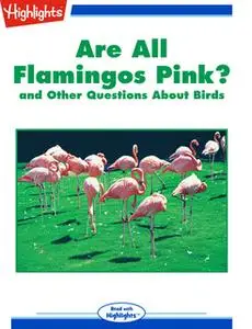 «Are All Flamingos Pink? and Other Questions About Birds» by Highlights for Children