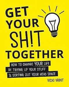 «Get Your Shit Together» by Vicki Vrint