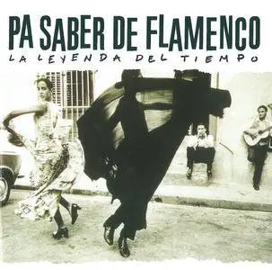 Various Artists - Pa Saber de Flamenco - La Leyenda del Tiempo, Volume 1 (2003) {Universal Music Spain 0 602498 653999}