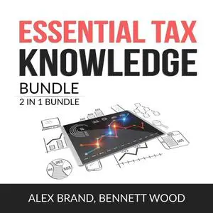 «Essential Tax Knowledge Bundle, 2 in 1 Bundle: Taxes Made Simple and Tax Strategies» by Alex Brand, and Bennett Wood