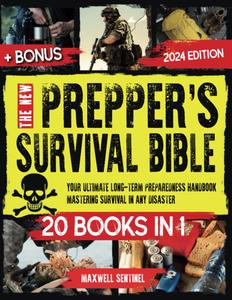 The New Prepper’s Survival Bible: Your Ultimate Long-Term Preparedness Handbook. Mastering Survival in Any Disaster