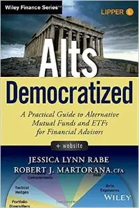 Alts Democratized: A Practical Guide to Alternative Mutual Funds and ETFs for Financial Advisors