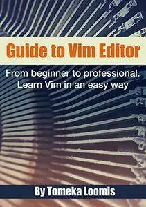 Guide to Vim Editor: From beginner to professional. Learn Vim in an easy way