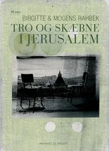 «Tro og skæbne i Jerusalem» by Mogens Bähncke,Birgitte Rahbek