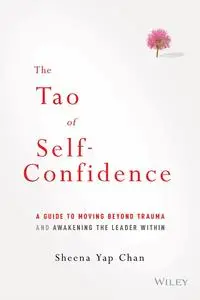 The Tao of Self-Confidence: A Guide to Moving Beyond Trauma and Awakening the Leader Within