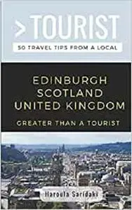 GREATER THAN A TOURIST-EDINBURGH SCOTLAND UNITED KINGDOM: 50 Travel Tips from a Local