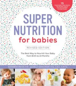 Super Nutrition for Babies: The Best Way to Nourish Your Baby from Birth to 24 Months, Revised Edition
