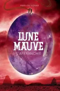 Lune mauve Tome 3 : L’affranchie – Marilou Aznar