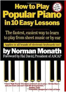 How to Play Popular Piano in 10 Easy Lessons: The Fastest, Easiest Way to Learn to Play from Sheet Music or by Ear [Repost]