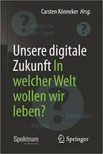 Unsere digitale Zukunft: In welcher Welt wollen wir leben?