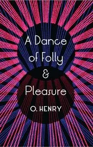 «A Dance of Folly and Pleasure» by O.Henry