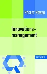 Innovationsmanagement. Strategien, Methoden und Werkzeuge für systematische Innovationsprozesse. Pocket Power (repost)