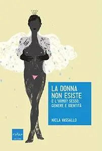 Nicla Vassallo - La donna non esiste. E l'uomo? Sesso, genere e identità