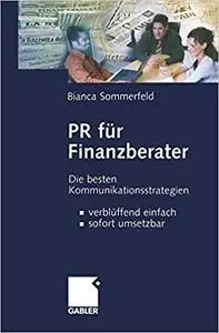 PR für Finanzberater: Die besten Kommunikationsstrategien - verblüffend einfach, sofort umsetzbar