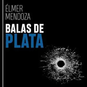 «Balas de plata» by Élmer Mendoza