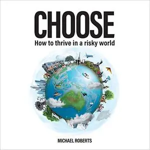 Choose: How to Thrive in a Risky World [Audiobook]