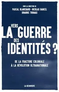 Collectif, "Vers la guerre des identités ? : De la fracture coloniale à la révolution ultranationale"