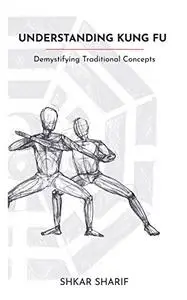 Understanding Kung Fu: Demystifying Traditional Concepts