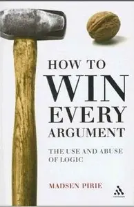 How to Win Every Argument: The Use and Abuse of Logic (Repost)