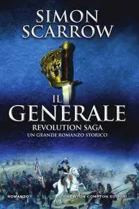 Simon Scarrow - Revolution Saga. Il generale