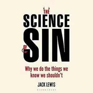 The Science of Sin: Why We Do the Things We Know We Shouldn't [Audiobook]