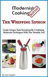 Modernist Cooking Made Easy: The Whipping Siphon (repost)