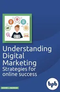 «Understanding Digital Marketing: Strategies for online success» by Dishek J. Mankad