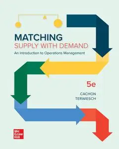 Matching Supply with Demand: An Introduction to Operations Management, 5th Edition
