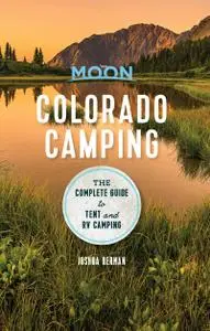 Moon Colorado Camping: The Complete Guide to Tent and RV Camping (Moon Outdoors), 6th Edition