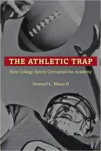 The Athletic Trap: How College Sports Corrupted the Academy