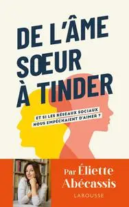 Eliette Abecassis, "De l'âme soeur à Tinder : Et si les réseaux sociaux nous empêchaient d'aimer ?"