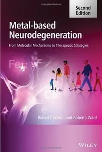 Metal-Based Neurodegeneration: From Molecular Mechanisms to Therapeutic Strategies, 2 edition (repost)