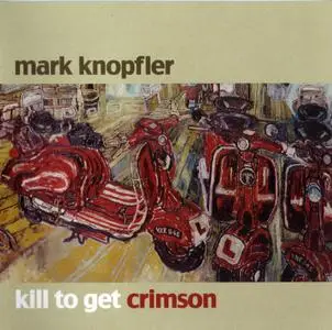 Mark Knopfler - Kill To Get Crimson (2007) [CD + Bonus DVD] Repost