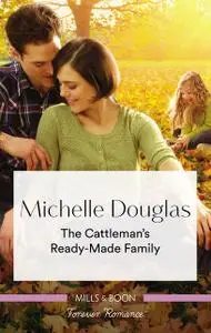 «The Cattleman's Ready-Made Family» by Michelle Douglas