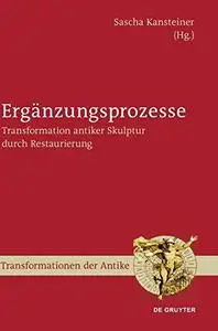 Ergänzungsprozesse: Transformation antiker Skulptur durch Restaurierung