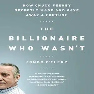 The Billionaire Who Wasn't: How Chuck Feeney Made and Gave Away a Fortune (Audiobook)