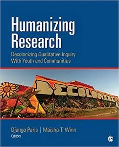 Humanizing Research: Decolonizing Qualitative Inquiry With Youth and Communities