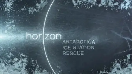 BBC - Horizon: Antarctica - Ice Station Rescue (2017)