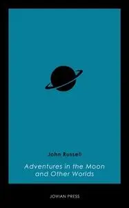 «Adventures in the Moon and Other Worlds» by John Russell