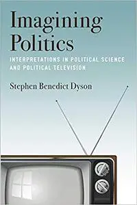 Imagining Politics: Interpretations in Political Science and Political Television