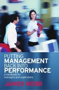 James Webb - Putting Management Back Into Performance: A handbook for managers and supervisors