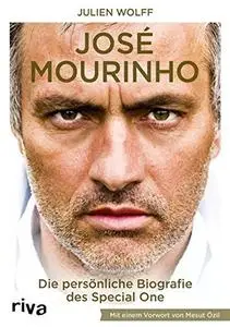 José Mourinho: Die persönliche Biografie des Special One. Mit einem Vorwort von Mesut Özil