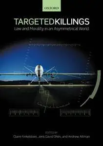 Targeted Killings: Law and Morality in an Asymmetrical World