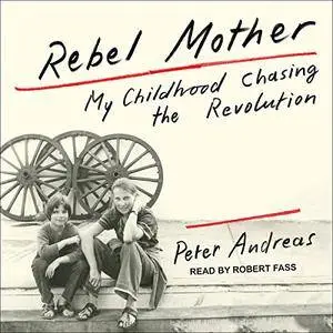 Rebel Mother: My Childhood Chasing the Revolution [Audiobook]