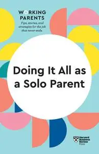 Doing It All as a Solo Parent (HBR Working Parents)