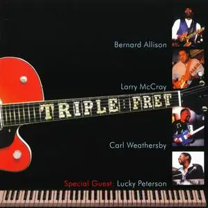 Bernard Allison, Larry McCray, Carl Weathersby & Lucky Peterson - Triple Fret (2005) (Repost)