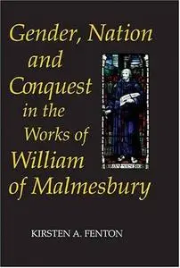 Gender, Nation and Conquest in the Works of William of Malmesbury (Gender in the Middle Ages)