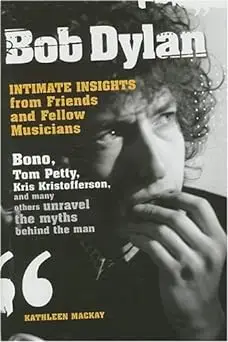 Bob Dylan: Intimate Insights from Friends and Fellow Musicians